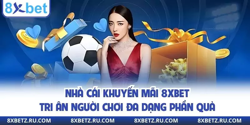 Tổng quan thông tin về nhà cái khuyến mãi 8XBET