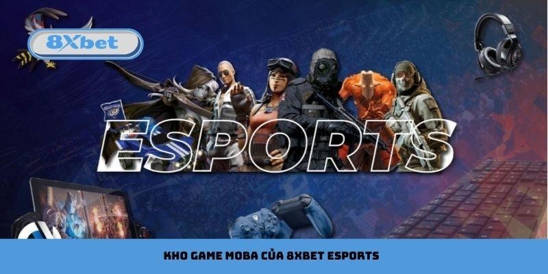 Kho game MOBA của 8xbet Esports