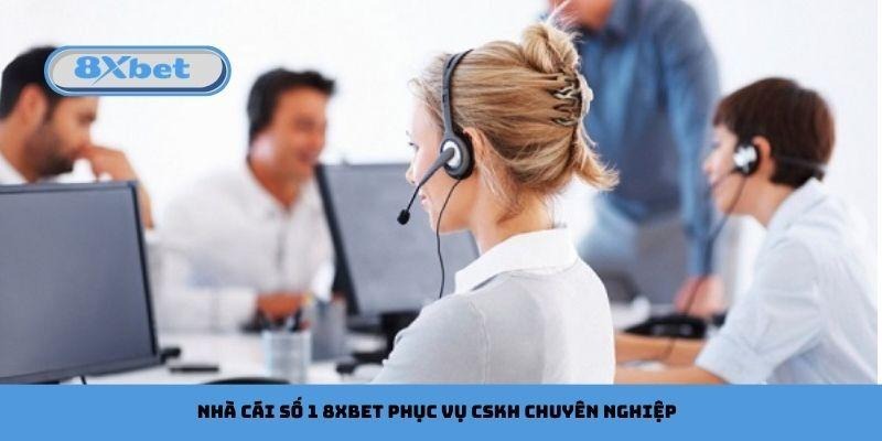 Nhà cái số 1 8xbet phục vụ CSKH chuyên nghiệp