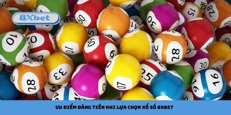 Ưu điểm đáng tiền khi lựa chọn xổ số 8xbet