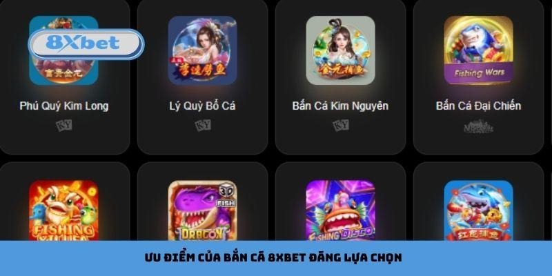 Ưu điểm của bắn cá 8xbet đáng lựa chọn