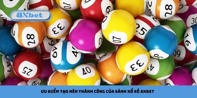 Ưu điểm tạo nên thành công của sảnh xổ số 8xbet