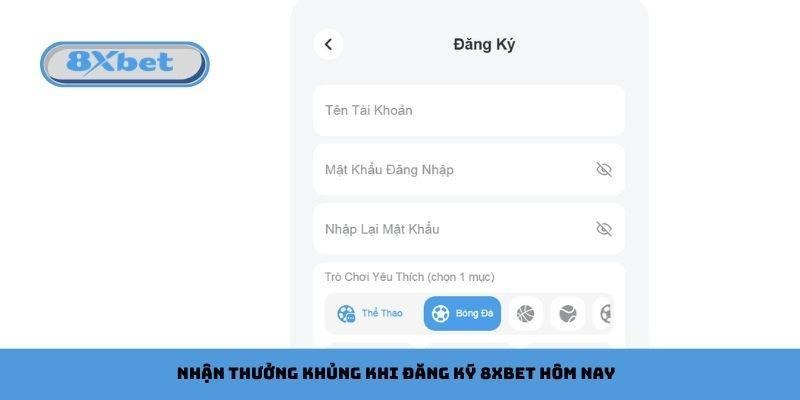 Nhận thưởng khủng khi đăng ký 8xbet hôm nay