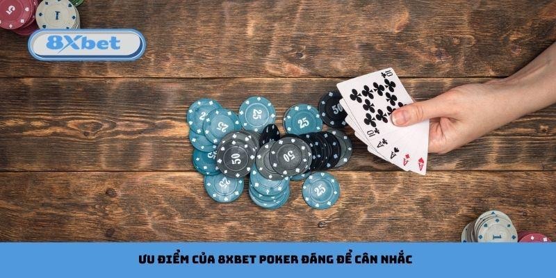 Ưu điểm của 8xbet Poker đáng để cân nhắc