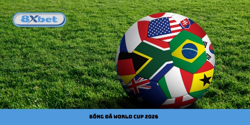 Bóng Đá World Cup 2026: Tỷ Lệ Kèo & Dự Đoán Hấp Dẫn