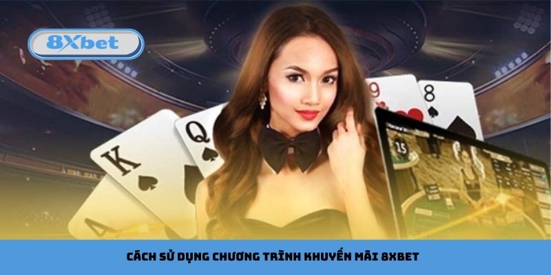 Cách sử dụng chương trình khuyến mãi 8xbet