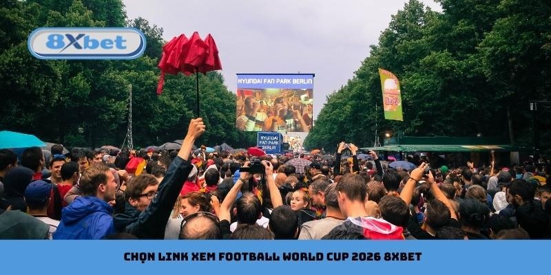 Chọn link xem football World Cup 2026 8xbet