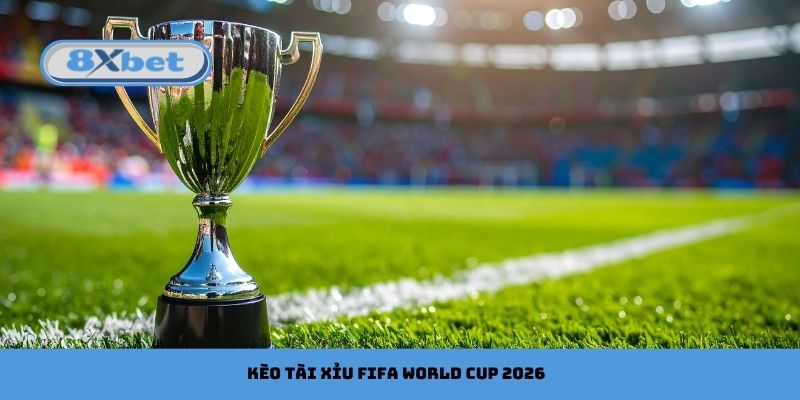 Kèo Tài Xỉu FIFA World Cup 2026: Nhận Định & Dự Đoán Chuẩn