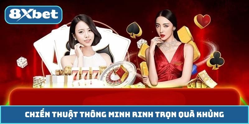 Chiến thuật thông minh rinh trọn quà khủng